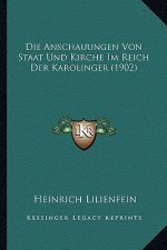Die Anschauungen Von Staat Und Kirche Im Reich Der Karolinger (1902)