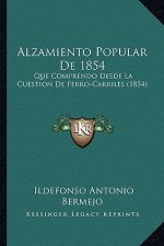 Alzamiento Popular de 1854: Que Comprendo Desde La Cuestion de Ferro-Carriles (1854)