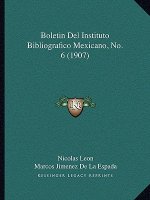 Boletin del Instituto Bibliografico Mexicano, No. 6 (1907)