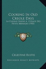Cooking in Old Creole Days: La Cuisine Creole A L'Usage Des Petits Menages (1903)