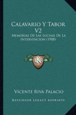 Calavario y Tabor V2: Memorias de Las Luchas de La Intervencion (1908)