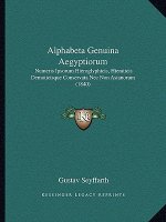 Alphabeta Genuina Aegyptiorum: Numeris Ipsorum Hieroglyphicis, Hieraticis Demoticisque Conservata NEC Non Asianorum (1840)
