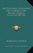 Die Taglichen Loosungen Und Lehrtexte Der Bruder Gemeine: Fur Das Jahr 1887 (1887)