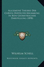 Allgemeine Theorie Der Curven Doppelter Krummung in Rein Geometrischer Darstellung (1898)