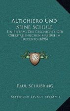 Altichiero Und Seine Schule: Ein Beitrag Zur Geschichte Der Oberitalienischen Malerei Im Trecento (1898)