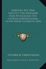 Arbeiten Aus Dem Institut Fur Anatomie Und Physiologie Des Centralnervensystems: An Der Wiener Universitat (1892)