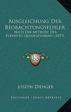 Ausgleichung Der Beobachtungsfehler: Nach Der Methode Der Kleinsten Quadratsummen (1857)