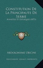 Constitution de La Principaute de Serbie: Annotee Et Expliquee (1871)