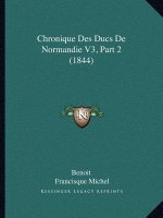Chronique Des Ducs de Normandie V3, Part 2 (1844)