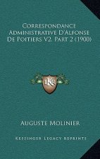 Correspondance Administrative D'Alfonse de Poitiers V2, Part 2 (1900)
