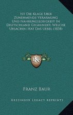1st Die Klage Uber Zunehmende Verarmung Und Nahrungslosigkeit in Deutschland Gegrundet, Welche Ursachen Hat Das Uebel (1838)