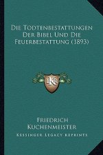 Die Todtenbestattungen Der Bibel Und Die Feuerbestattung (1893)