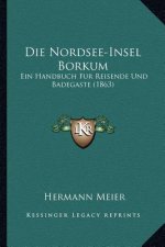 Die Nordsee-Insel Borkum: Ein Handbuch Fur Reisende Und Badegaste (1863)