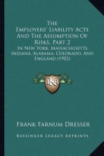 The Employers' Liability Acts and the Assumption of Risks, Part 2: In New York, Massachusetts, Indiana, Alabama, Colorado, and England (1902)