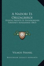A Nadori Es Orszagbiroi: Hivatal Eredete Es Hataskorenek Torteneti Kifejlodese (1863)