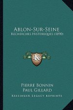 Ablon-Sur-Seine: Recherches Historiques (1890)
