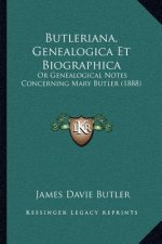 Butleriana, Genealogica Et Biographica: Or Genealogical Notes Concerning Mary Butler (1888)