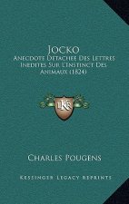 Jocko: Anecdote Detachee Des Lettres Inedites Sur L'Instinct Des Animaux (1824)