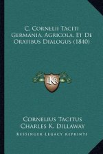 C. Cornelii Taciti Germania, Agricola, Et de Oratibus Dialogus (1840)