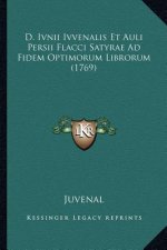D. Ivnii Ivvenalis Et Auli Persii Flacci Satyrae Ad Fidem Optimorum Librorum (1769)
