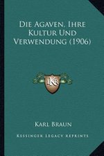 Die Agaven, Ihre Kultur Und Verwendung (1906)