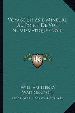 Voyage En Asie-Mineure Au Point de Vue Numismatique (1853)