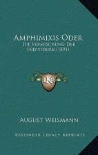 Amphimixis Oder: Die Vermischung Der Individuen (1891)