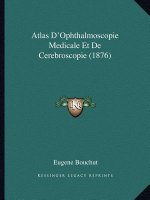 Atlas D'Ophthalmoscopie Medicale Et de Cerebroscopie (1876)