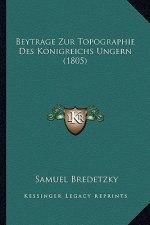 Beytrage Zur Topographie Des Konigreichs Ungern (1805)