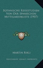 Botanische Reisestudien Von Der Spanischen Mittelmeerkuste (1907)