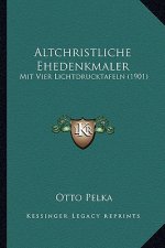 Altchristliche Ehedenkmaler: Mit Vier Lichtdrucktafeln (1901)
