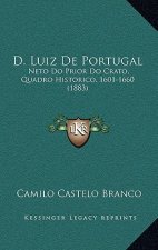 D. Luiz de Portugal: Neto Do Prior Do Crato, Quadro Historico, 1601-1660 (1883)