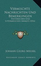 Vermischte Nachrichten Und Bemerkungen: Historischen Und Litterarischen Inhalts (1816)