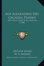 Auf Alexanders Des Grossen Pfaden: Eine Reise Durch Kleinasien (1904)