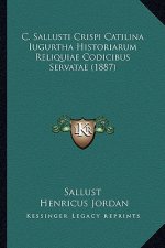 C. Sallusti Crispi Catilina Iugurtha Historiarum Reliquiae Codicibus Servatae (1887)