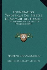 Enumeration Synoptique Des Especes de Mammiferes Fossiles: Des Formations Eocenes de Patagonie (1894)