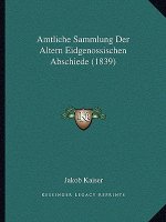 Amtliche Sammlung Der Altern Eidgenossischen Abschiede (1839)