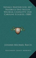 Novalis Briefwechsel Mit Friedrich Und August Wilhelm, Charlotte Und Caroline Schlegel (1880)