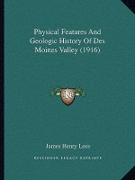Physical Features And Geologic History Of Des Moines Valley (1916)