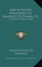 Anecdotas Do Ministerio Do Marquez de Pombal V2: E Conde D'Oeiras (1852)
