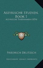 Assyrische Studien, Book 1: Assyrische Thiernamen (1874)