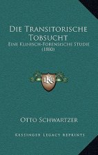 Die Transitorische Tobsucht: Eine Klinisch-Forensische Studie (1880)
