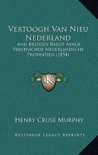 Vertoogh Van Nieu Nederland: And Breeden Raedt Aende Vereenichde Nederlandsche Provintien (1854)
