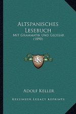 Altspanisches Lesebuch: Mit Grammatik Und Glossar (1890)