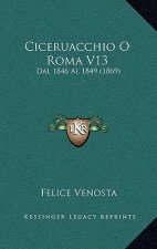 Ciceruacchio O Roma V13: Dal 1846 Al 1849 (1869)