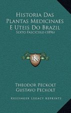 Historia Das Plantas Medicinaes E Uteis Do Brazil: Sexto Fasciculo (1896)