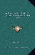 A Barone Levelei: Bohosag Harom Felvonasban (1903)
