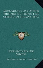 Monumentos Das Ordens Militares Do Templo E de Christo Em Thomar (1879)