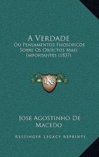 A Verdade: Ou Pensamentos Filosoficos Sobre OS Objectos Mais Importantes (1837)