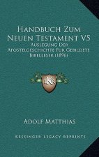 Handbuch Zum Neuen Testament V5: Auslegung Der Apostelgeschichte Fur Gebildete Bibelleser (1896)
